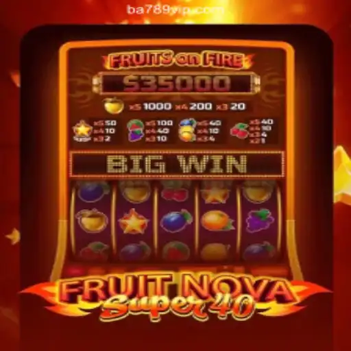 Exploring FruitNovaSuper40: A Thrilling Slot Adventure with BA789.COM BET VIP